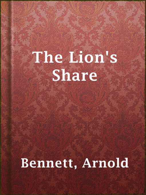 Title details for The Lion's Share by Arnold Bennett - Available